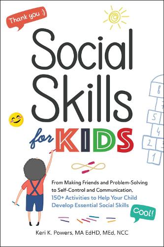 Бумажная книга «Social Skills for Kids: From Making Friends and Problem-Solving to Self-Control and Communication, 150+ Activities to Help Your Child Develop Essential Social Skills», автор Кери К. Пауэрс - фото №1
