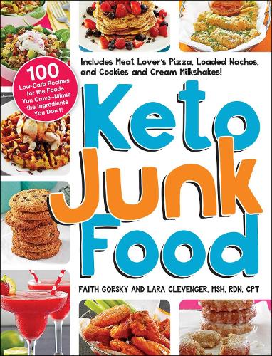 Бумажная книга «Keto Junk Food: 100 Low-Carb Recipes for the Foods You Crave—Minus the Ingredients You Don't!», авторов Фейт Горски, Лара Клевенджер - фото №1