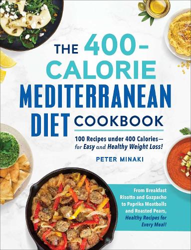 Бумажная книга «The 400-Calorie Mediterranean Diet Cookbook: 100 Recipes under 400 Calories—for Easy and Healthy Weight Loss!», автор Питер Минаки - фото №1
