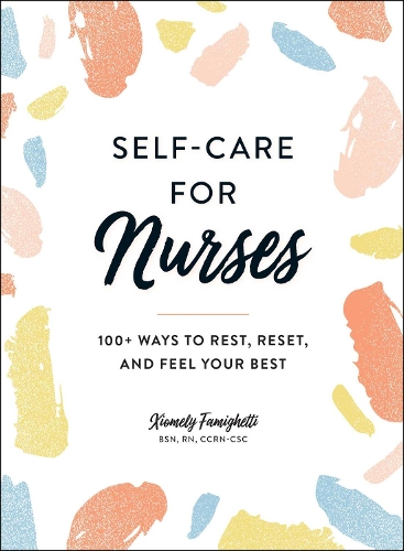 Бумажная книга «Self-Care for Nurses: 100+ Ways to Rest, Reset, and Feel Your Best», автор Ксиомели Фамигетти - фото №1