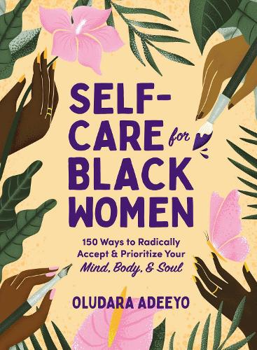 Бумажная книга «Self-Care for Black Women: 150 Ways to Radically Accept & Prioritize Your Mind, Body, & Soul», автор Олудара Адейо - фото №1