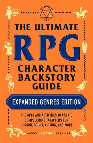 [object Object] «The Ultimate RPG Character Backstory Guide: Expanded Genres Edition: Prompts and Activities to Create Compelling Characters for Horror, Sci-Fi, X-Punk, and More», автор Джеймс Д'Амато - фото №1