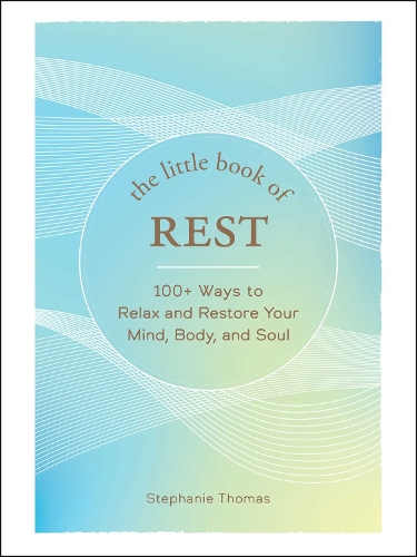 Бумажная книга «The Little Book of Rest: 100+ Ways to Relax and Restore Your Mind, Body, and Soul», автор Стефани Томас - фото №1