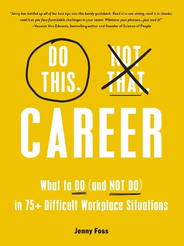 Паперова книга «Do This, Not That: Career: What to Do (and NOT Do) in 75+ Difficult Workplace Situations», автор Дженні Фосс - фото №1