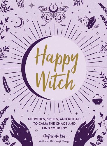 [object Object] «Happy Witch: Activities, Spells, and Rituals to Calm the Chaos and Find Your Joy», автор Мэнди Эм - фото №1