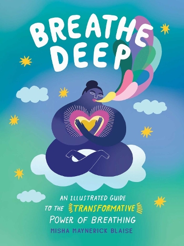 Бумажная книга «Breathe Deep: An Illustrated Guide to the Transformative Power of Breathing», автор Миша Майнерик Блез - фото №1
