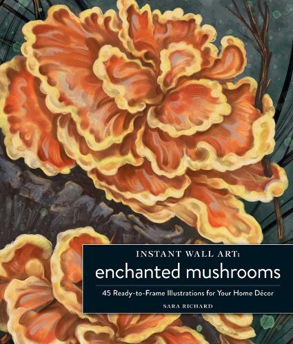 Паперова книга «Instant Wall Art Enchanted Mushrooms: 45 Ready-to-Frame Illustrations for Your Home Décor», автор Сара Річард - фото №1
