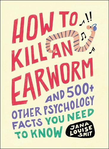 Паперова книга «How to Kill an Earworm: And 500+ Other Psychology Facts You Need to Know», автор Яна Луїза Сміт - фото №1