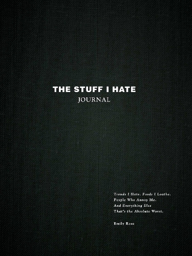 Бумажная книга «The Stuff I Hate Journal: Trends I Hate. Foods I Loathe. People Who Annoy Me. And Everything Else That's the Absolute Worst.», автор Эмили Роуз - фото №1