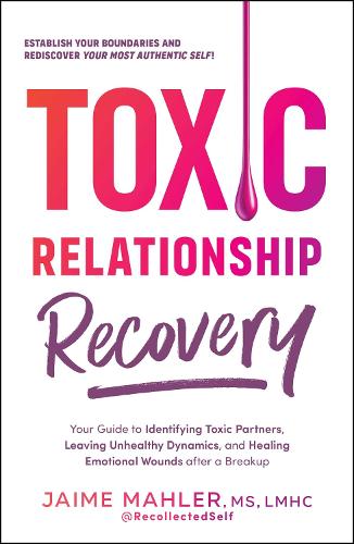 [object Object] «Toxic Relationship Recovery: Your Guide to Identifying Toxic Partners, Leaving Unhealthy Dynamics, and Healing Emotional Wounds after a Breakup», автор Хайме Малер - фото №1