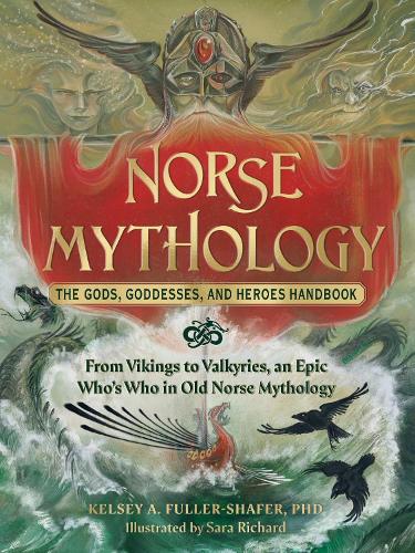 Бумажная книга «Norse Mythology: The Gods, Goddesses, and Heroes Handbook: From Vikings to Valkyries, an Epic Who's Who in Old Norse Mythology», автор Келси А. Фуллер-Шафер - фото №1