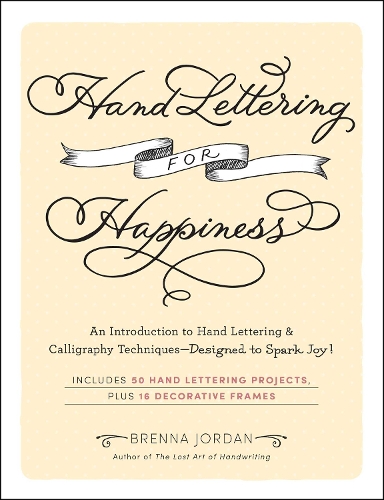 Паперова книга «Hand Lettering for Happiness: An Introduction to Hand Lettering & Calligraphy Techniques—Designed to Spark Joy!», автор Бренна Джордан - фото №1