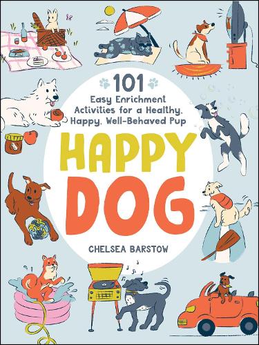 Паперова книга «Happy Dog: 101 Easy Enrichment Activities for a Healthy, Happy, Well-Behaved Pup», автор Челсі Барстоу - фото №1