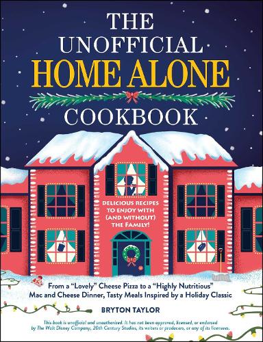 [object Object] «The Unofficial Home Alone Cookbook: From a "Lovely" Cheese Pizza to a "Highly Nutritious" Mac and Cheese Dinner, Tasty Meals Inspired by a Holiday Classic», автор Брайтон Тейлор - фото №1