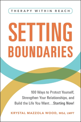[object Object] «Setting Boundaries: 100 Ways to Protect Yourself, Strengthen Your Relationships, and Build the Life You Want…Starting Now!», автор Кристал Маццола Вуд - фото №1