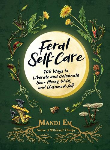 Паперова книга «Feral Self-Care: 100 Ways to Liberate and Celebrate Your Messy, Wild, and Untamed Self», автор Менді Ем - фото №1