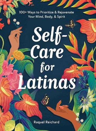 Бумажная книга «Self-Care for Latinas: 100+ Ways to Prioritize & Rejuvenate Your Mind, Body, & Spirit», автор Ракель Рейхард - фото №1