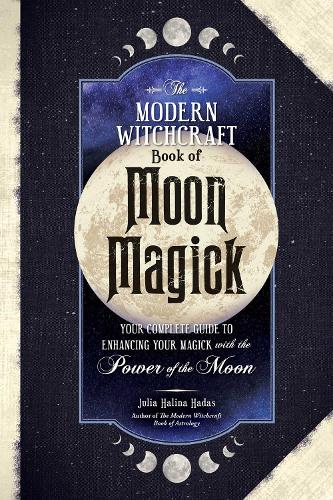 Бумажная книга «The Modern Witchcraft Book of Moon Magick: Your Complete Guide to Enhancing Your Magick with the Power of the Moon», автор Джулия Халина Хадас - фото №1
