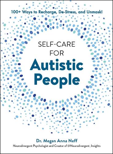 Бумажная книга «Self-Care for Autistic People: 100+ Ways to Recharge, De-Stress, and Unmask!», автор Меган Анна Нефф - фото №1