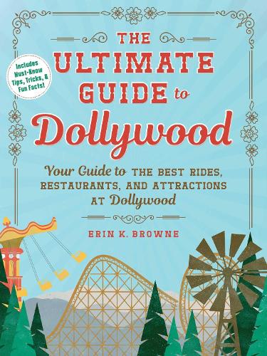 Бумажная книга «The Ultimate Guide to Dollywood: Your Guide to the Best Rides, Restaurants, and Attractions at Dollywood», автор Эрин Браун - фото №1