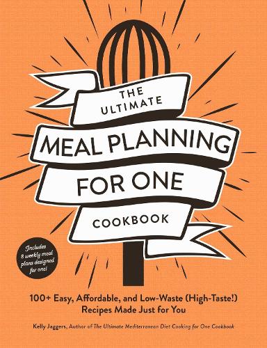 Бумажная книга «The Ultimate Meal Planning for One Cookbook: 100+ Easy, Affordable, and Low-Waste (High-Taste!) Recipes Made Just for You», автор Келли Джаггерс - фото №1