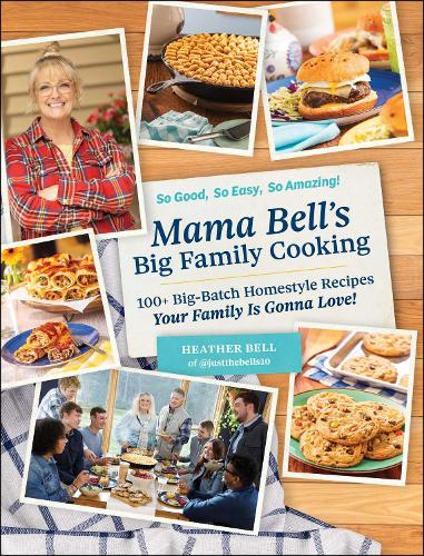 Бумажная книга «Mama Bell's Big Family Cooking: 100+ Big-Batch Homestyle Recipes Your Family Is Gonna Love!», автор Хизер Белл - фото №1