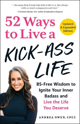 Бумажная книга «52 Ways to Live a Kick-Ass Life, Updated & Expanded Edition: BS-Free Wisdom to Ignite Your Inner Badass and Live the Life You Deserve», автор Андреа Оуэн - фото №1