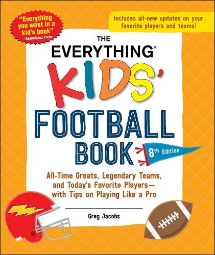 Бумажная книга «The Everything Kids' Football Book, 8th Edition: All-Time Greats, Legendary Teams, and Today's Favorite Players—with Tips on Playing Like a Pro», автор Грег Джейкобс - фото №1