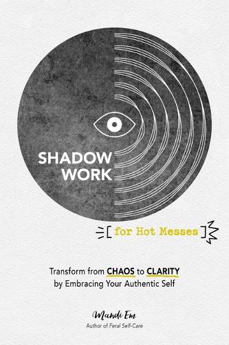 [object Object] «Shadow Work for Hot Messes: Transform from Chaos to Clarity by Embracing Your Authentic Self», автор Мэнди Эм - фото №1