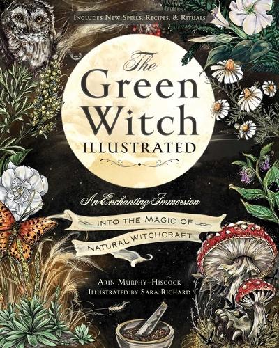 Бумажная книга «The Green Witch Illustrated: An Enchanting Immersion Into the Magic of Natural Witchcraft», автор Арин Мерфи-Хискок - фото №1