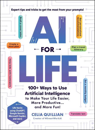 Паперова книга «AI for Life: 100+ Ways to Use Artificial Intelligence to Make Your Life Easier, More Productive…and More Fun!», автор Селія Квілліан - фото №1