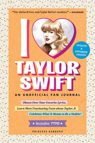Паперова книга «I Love Taylor Swift Updated & Expanded Version: An Unofficial Fan Journal», автор Принцеса Габбара - фото №1