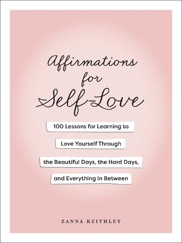 Бумажная книга «Affirmations for Self-Love: 100 Lessons for Learning to Love Yourself Through the Beautiful Days, the Hard Days, and Everything in Between», автор Занна Киттли - фото №1