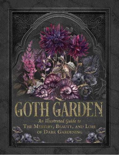 Бумажная книга «The Goth Garden: The Mystery, Beauty, and Lore of Dark Gardening», автор Фелиция Фистер - фото №1