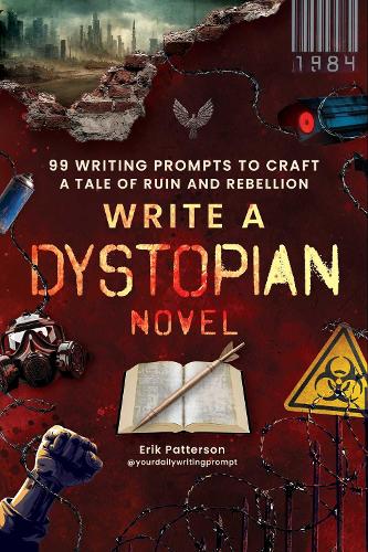 Бумажная книга «Write a Dystopian Novel: 99 Writing Prompts to Craft a Tale of Ruin and Rebellion», автор Эрик Паттерсон - фото №1