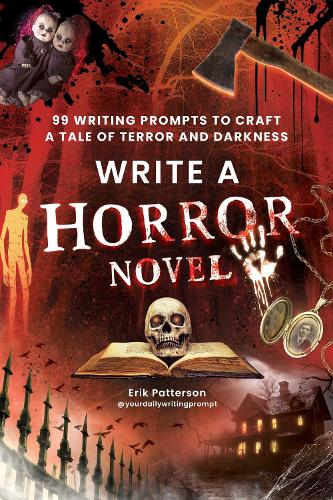 Бумажная книга «Write a Horror Novel: 99 Writing Prompts to Craft a Tale of Terror and Darkness», автор Эрик Паттерсон - фото №1