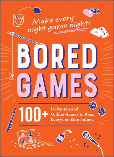 Паперова книга «Bored Games: 100+ In-Person and Online Games to Keep Everyone Entertained», автор Adams Media - фото №1