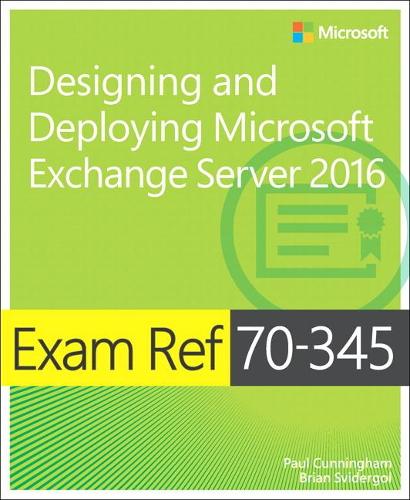 [object Object] «Exam Ref 70-345 Designing and Deploying Microsoft Exchange Server 2016», авторів Брайан Свідергол, Пол Каннінгем - фото №1