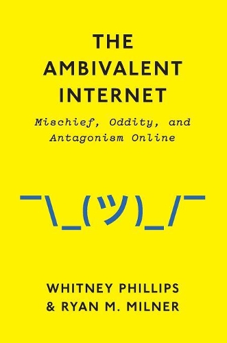 Бумажная книга «The Ambivalent Internet: Mischief, Oddity, and Antagonism Online», авторов Райан М. Милнер, Уитни Филлипс - фото №1