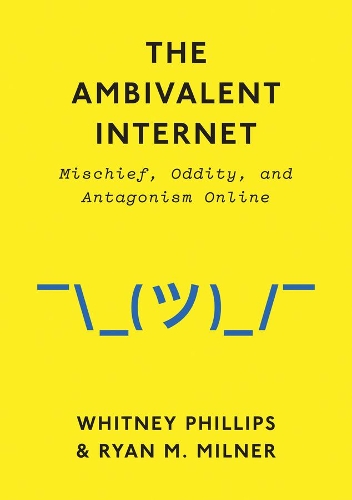 Бумажная книга «The Ambivalent Internet: Mischief, Oddity, and Antagonism Online», авторов Райан М. Милнер, Уитни Филлипс - фото №1