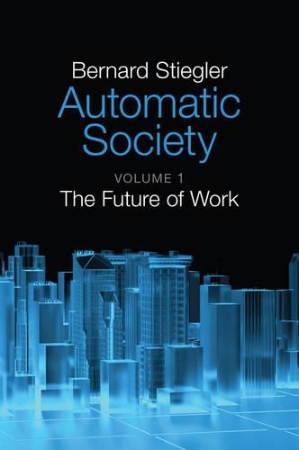 Бумажная книга «Automatic Society, Volume 1: The Future of Work», автор Бернард Стиглер - фото №1