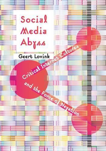 Паперова книга «Social Media Abyss: Critical Internet Cultures and the Force of Negation», автор Геерт Ловінк - фото №1