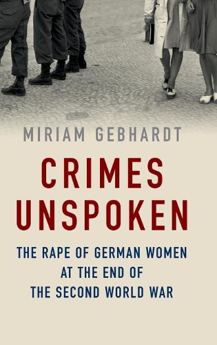 Бумажная книга «Crimes Unspoken: The Rape of German Women at the End of the Second World War», автор Мириам Гебхардт - фото №1