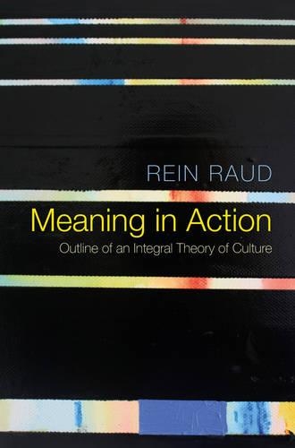 Бумажная книга «Meaning in Action: Outline of an Integral Theory of Culture», автор Рейн Рауд - фото №1