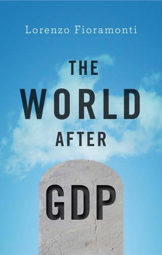 Бумажная книга «The World After GDP: Politics, Business and Society in the Post Growth Era», автор Лоренцо Фиорамонти - фото №1