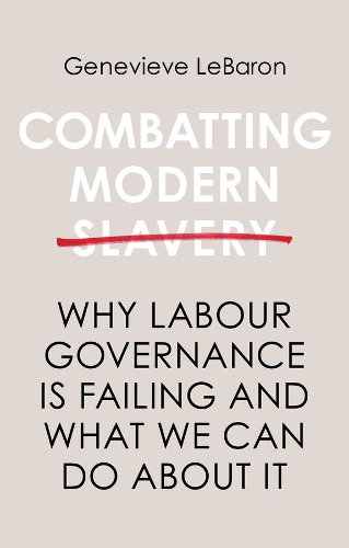 Бумажная книга «Combatting Modern Slavery: Why Labour Governance is Failing and What We Can Do About It», автор Женевьева ЛеБарон - фото №1