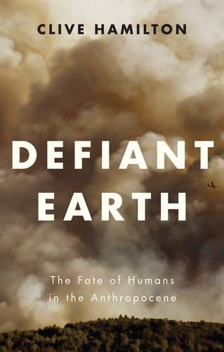 Бумажная книга «Defiant Earth: The Fate of Humans in the Anthropocene», автор Клайв Гамильтон - фото №1