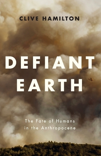 Бумажная книга «Defiant Earth: The Fate of Humans in the Anthropocene», автор Клайв Гамильтон - фото №1
