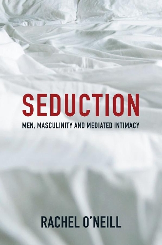 Паперова книга «Seduction: Men, Masculinity and Mediated Intimacy», автор Рейчел О'Ніл - фото №1