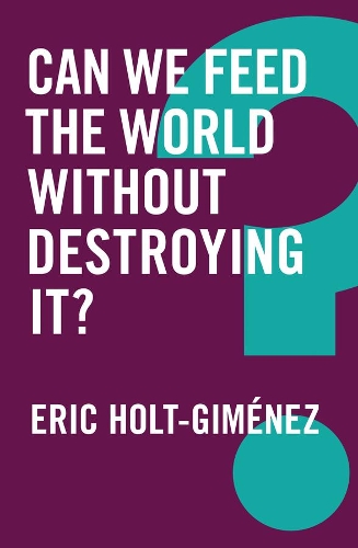 Бумажная книга «Can We Feed the World Without Destroying It?», автор Эрик Хольт-Гименес - фото №1